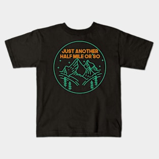 Just Another Half Mile or So - Hiking Kids T-Shirt